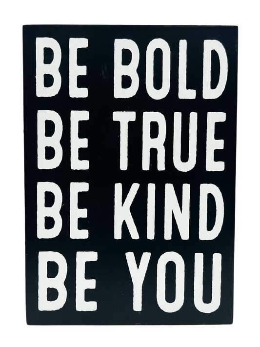 Be bold be true be kind be you sign