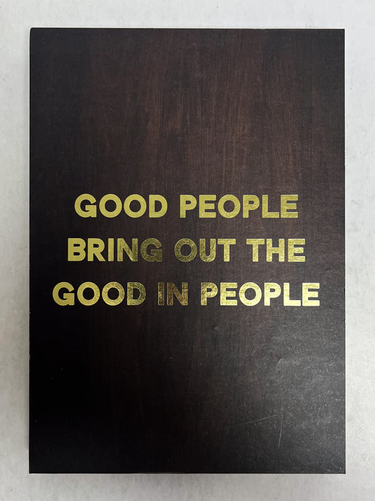 Good people bring out the good in people